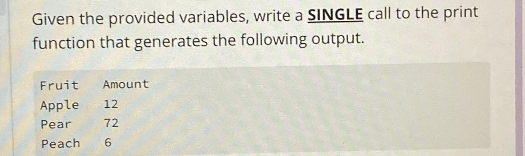  Given the provided variables, write a SINGLE call to the print