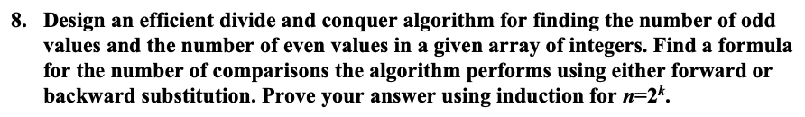  8. Design an efficient divide and conquer algorithm for finding the