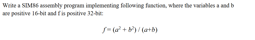 Write a SIM86 assembly program implementing following function, where the variables