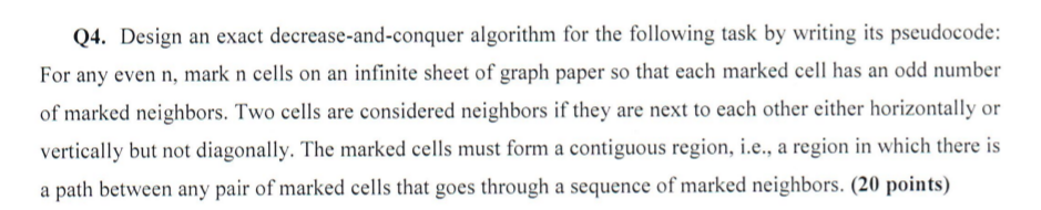  Q4. Design an exact decrease-and-conquer algorithm for the following task by