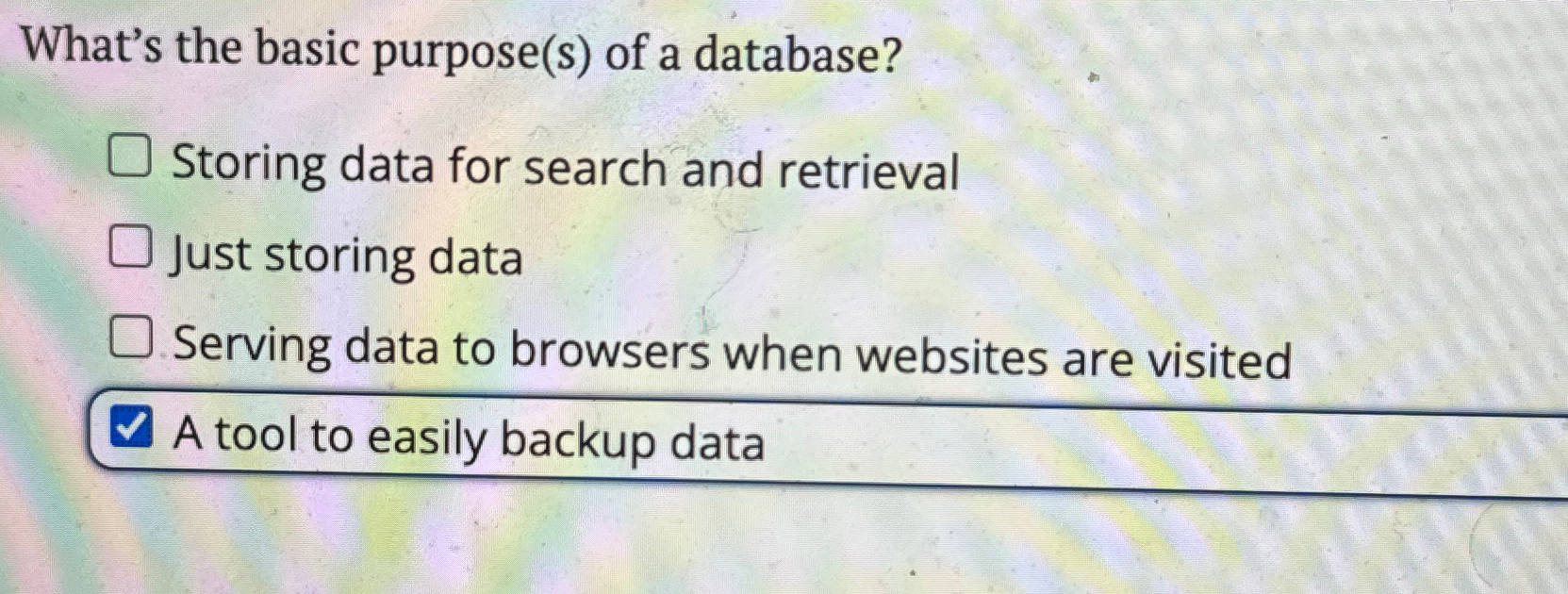  What's the basic purpose(s) of a database? Storing data for search