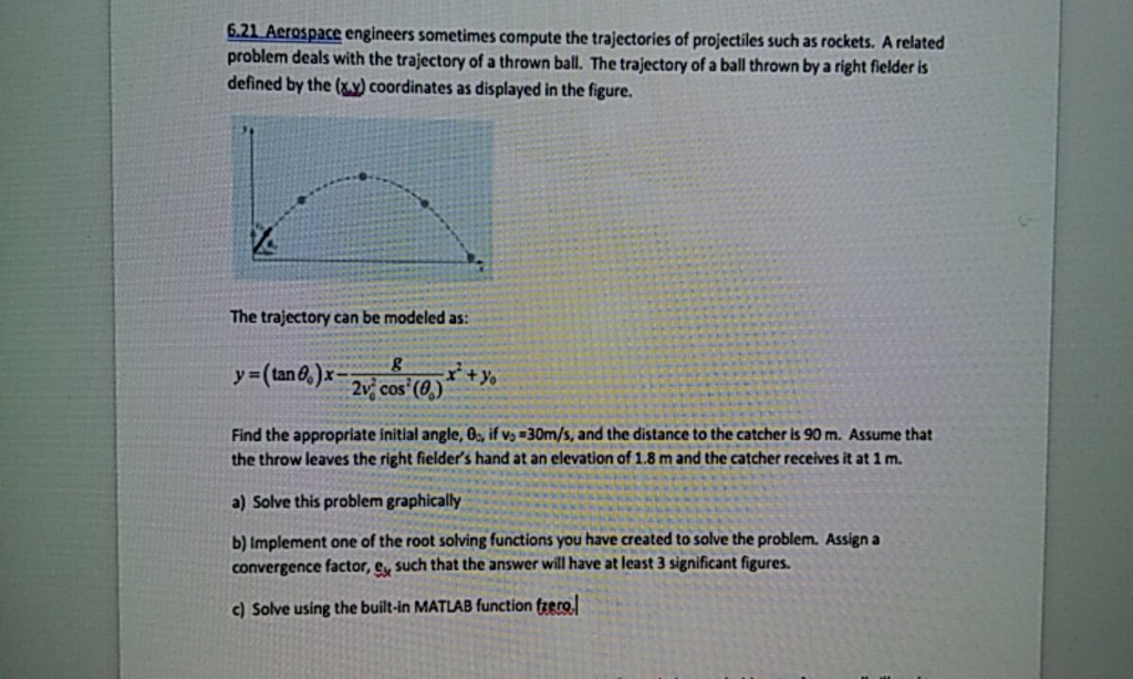 EN MATLAB CODE PLEASE 6.21 Acrospace engineers sometimes compute the trajectories of