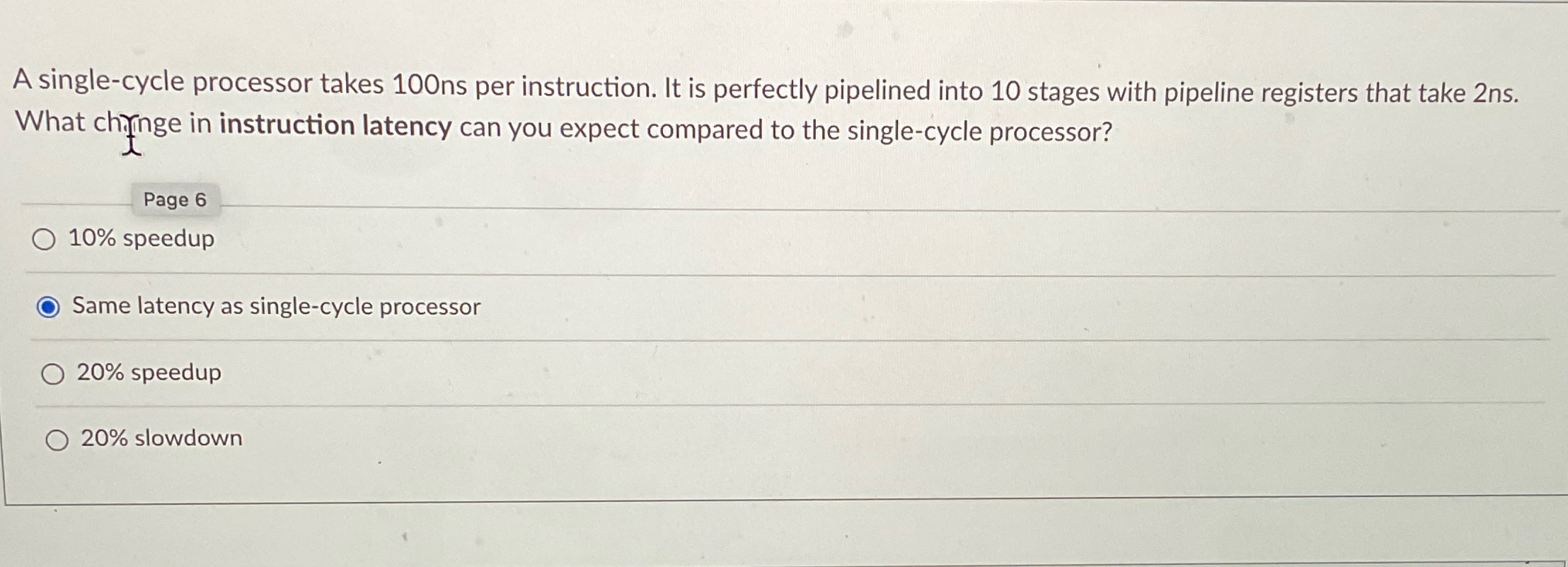  A single-cycle processor takes 100 ns per instruction. It is perfectly