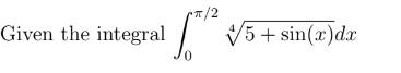 solve each problem. (Template link) Given the integral 0/245+sin(x)dx 3. The Midpoint