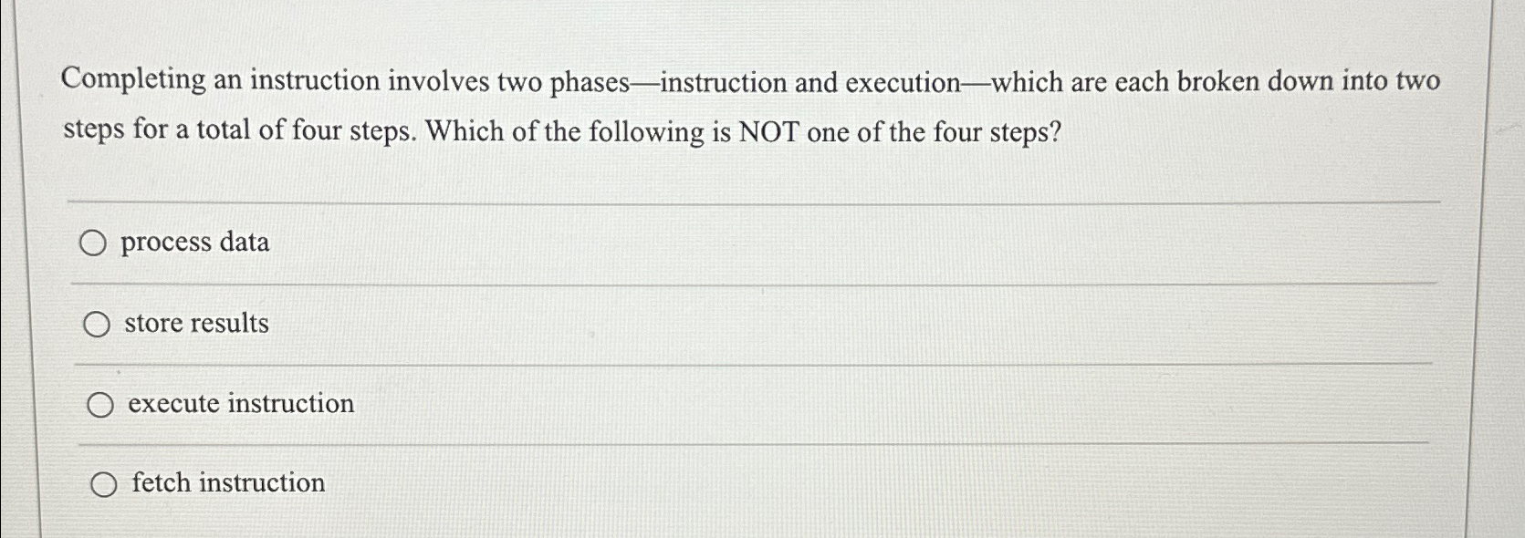  Completing an instruction involves two phases - instruction and execution-which are