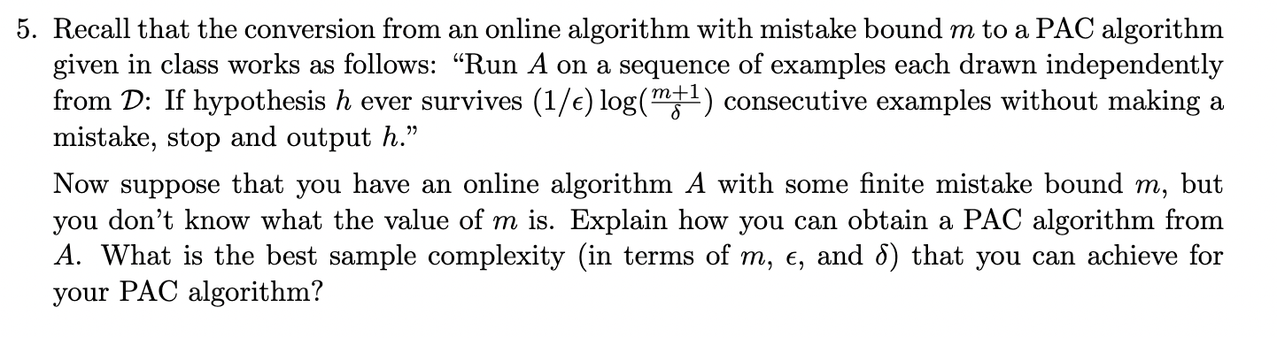  5. Recall that the conversion from an online algorithm with mistake