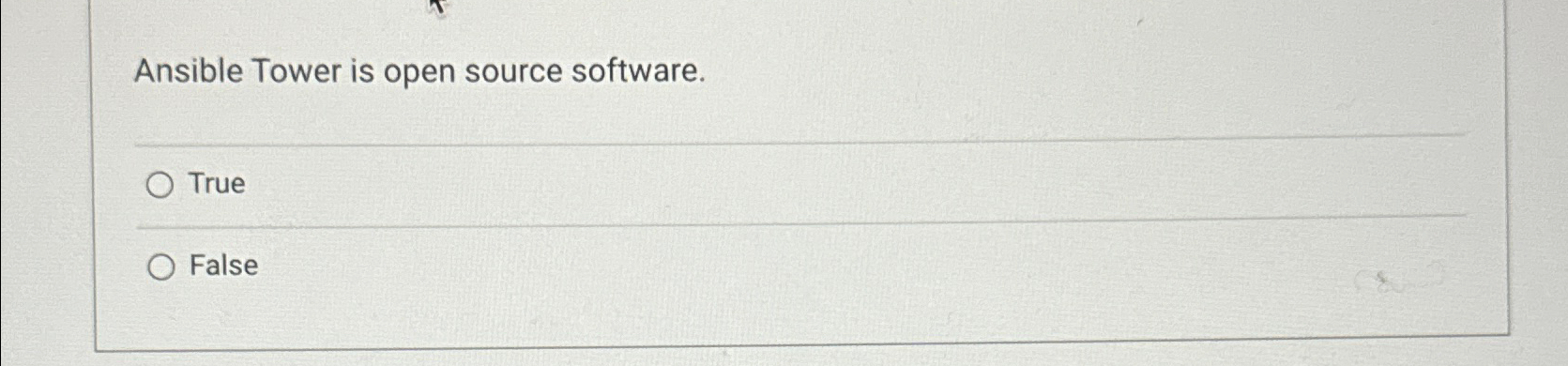 Ansible Tower is open source software. True False 