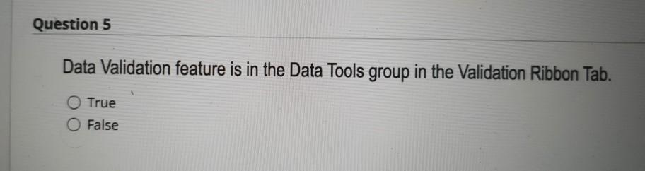  Question 5 Data Validation feature is in the Data Tools group