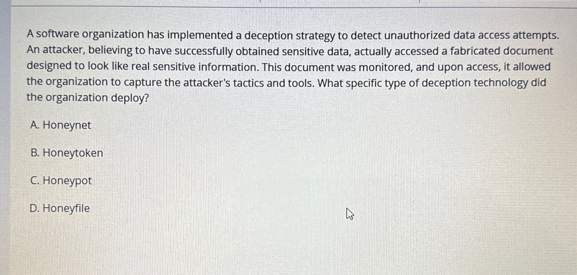  A software organization has implemented a deception strategy to detect unauthorized