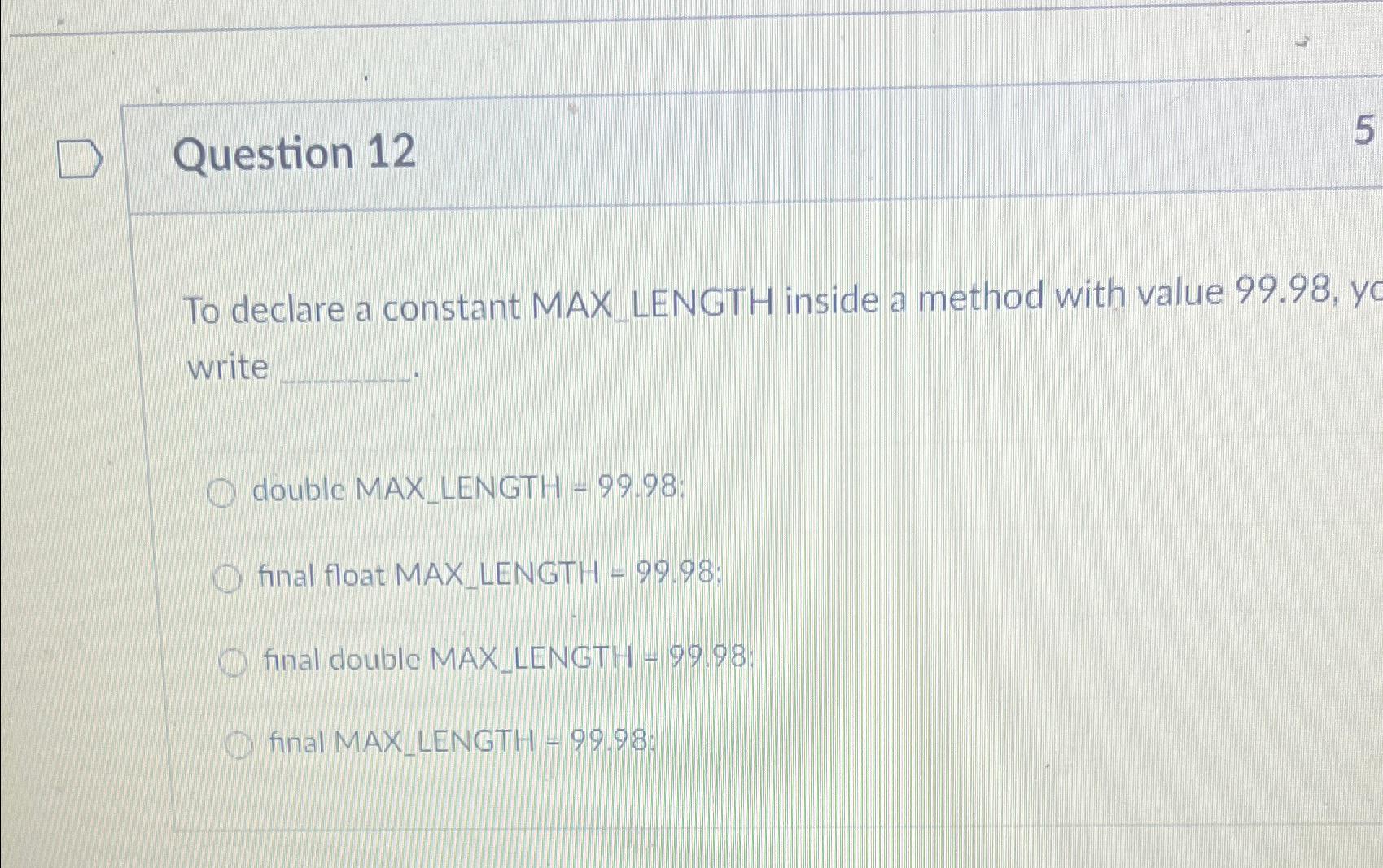  Question 12 To declare a constant MAX_LENGTH inside a method with