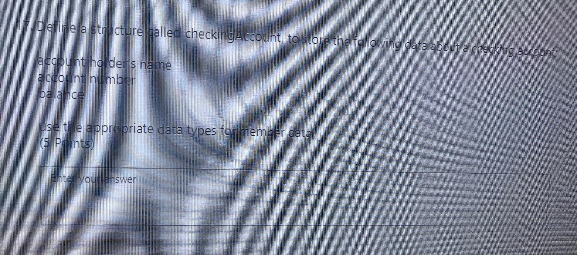  c++ 7. Define a structure called checkingAccount to store the following