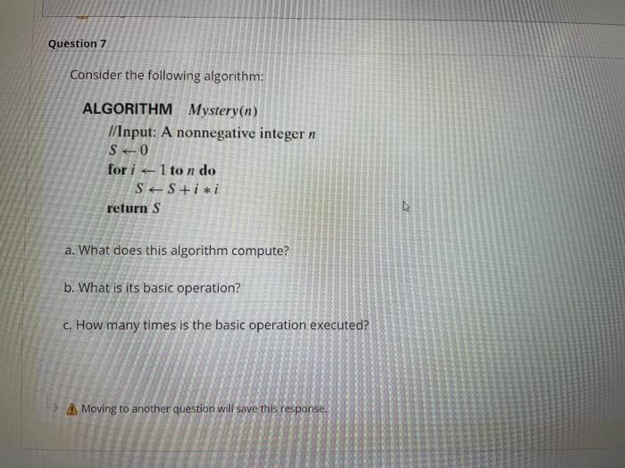  Question 7 Consider the following algorithm: ALGORITHM Mystery(n) //Input: A nonnegative