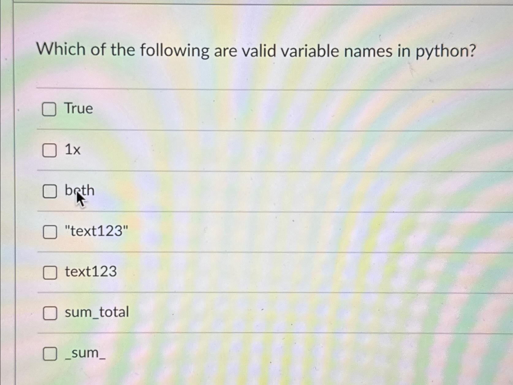  Which of the following are valid variable names in python? True
