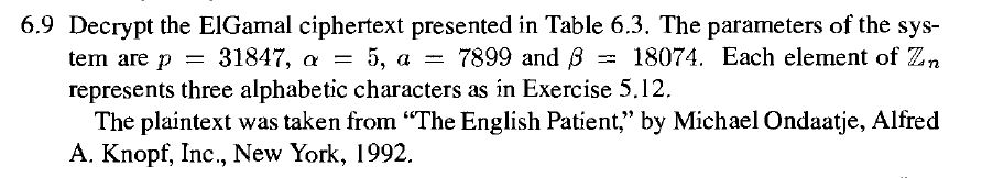 Table 6.3 6.9 Decrypt the EIGamal ciphertext presented in Table 6.3.