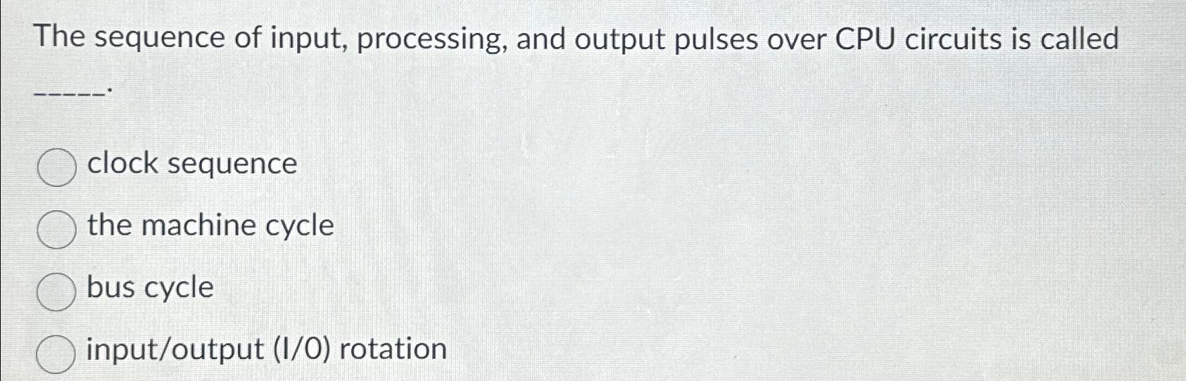  The sequence of input, processing, and output pulses over CPU circuits