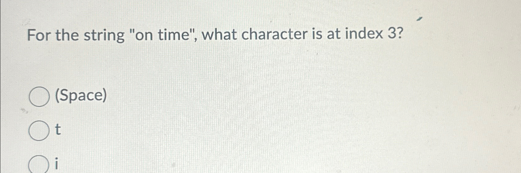  For the string "on time", what character is at index 3?