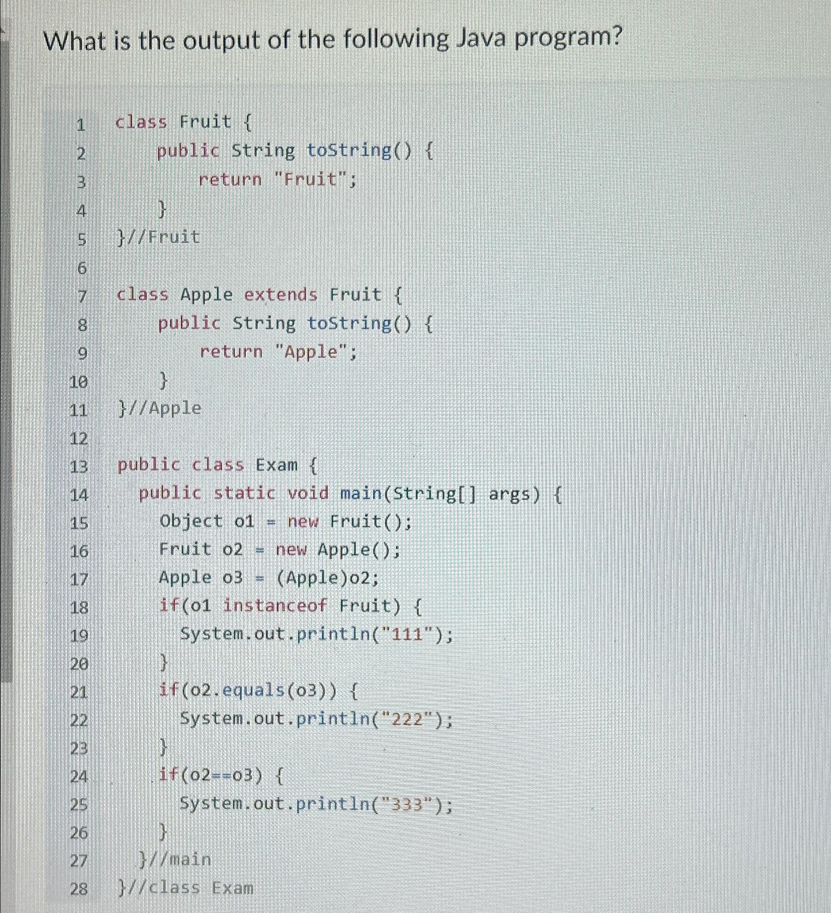  What is the output of the following Java program? class Fruit