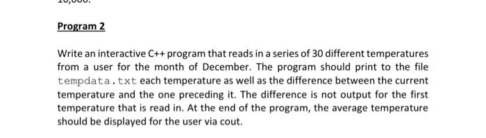  Program 2 Write an interactive C++ program that reads in a