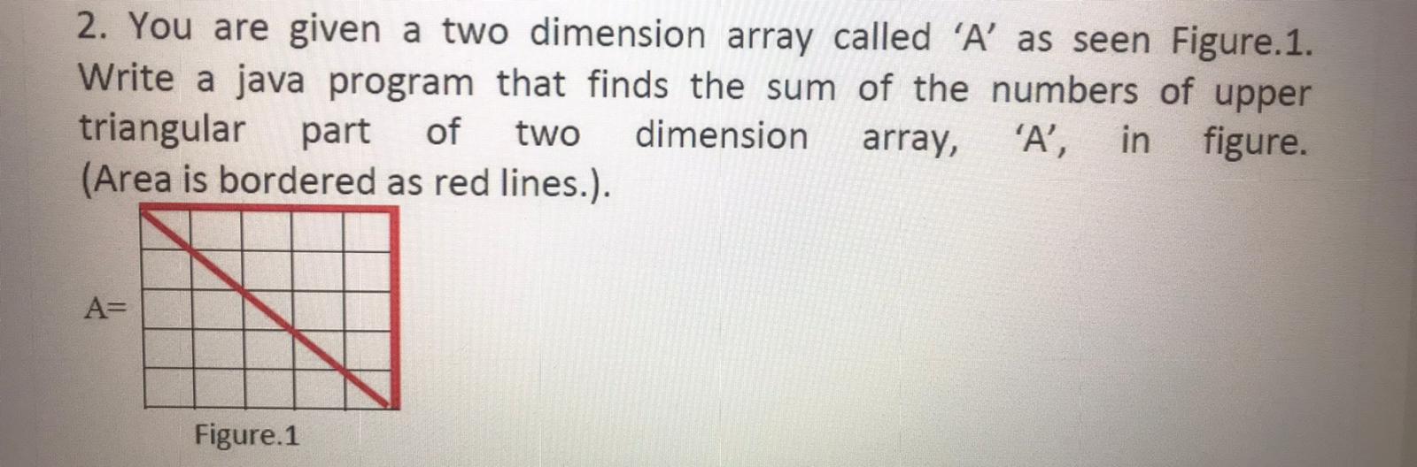  2. You are given a two dimension array called 'A' as