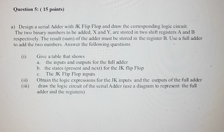 Question 5: (15 points) Design a serial Adder with JK Flip