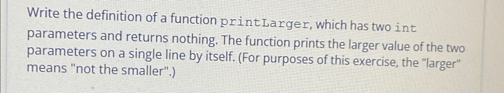  Write the definition of a function print Larger, which has two