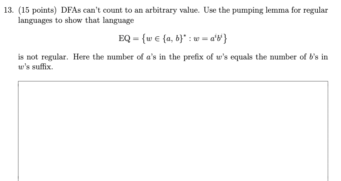  13. (15 points) DFAs can't count to an arbitrary value. Use