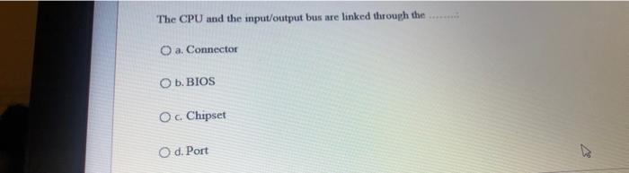  The CPU and the input/output bus are linked through the O