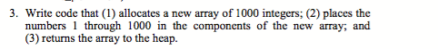  Write code that (1) allocates a new array of 1000 integers: