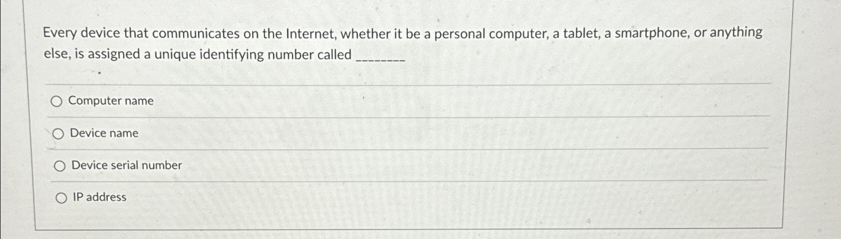  Every device that communicates on the Internet, whether it be a