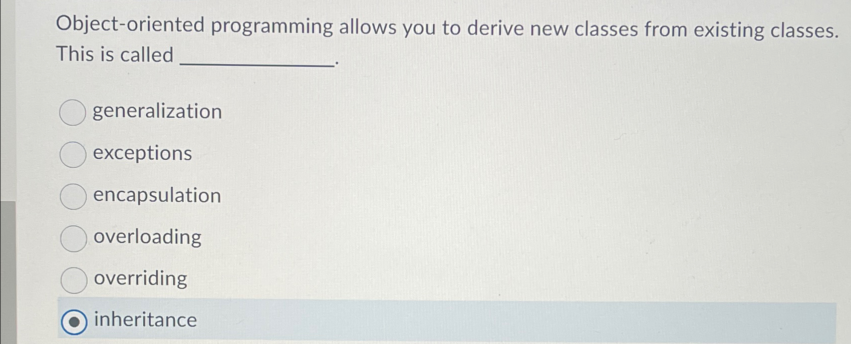  Object-oriented programming allows you to derive new classes from existing classes.