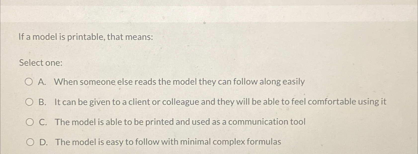  If a model is printable, that means: Select one: A. When