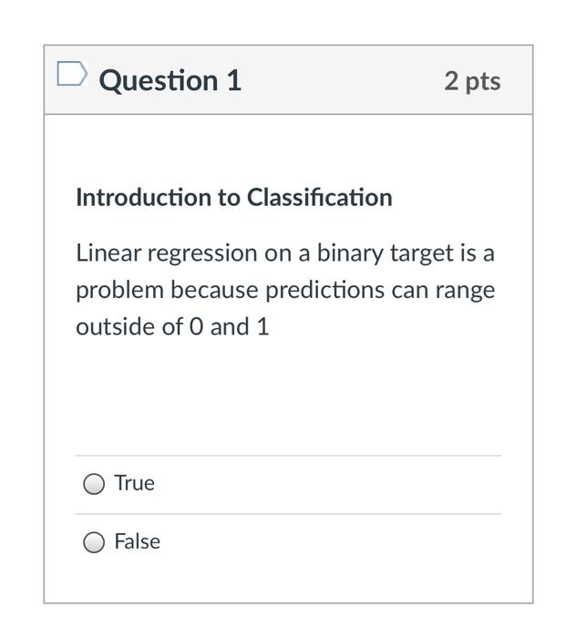  Question 1 2 pts Introduction to Classification Linear regression on a