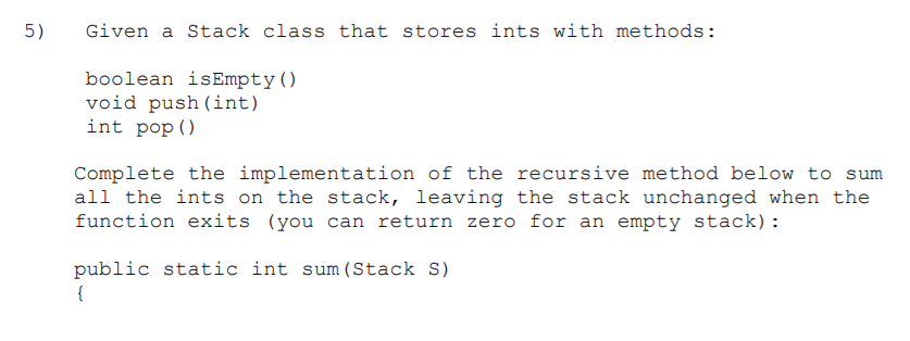 5) 5 Given a Stack class that stores ints with methods: