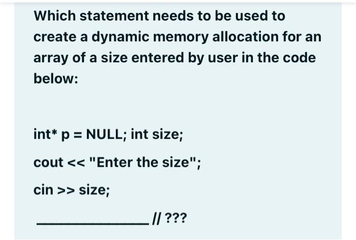  Which statement needs to be used to create a dynamic memory