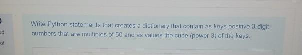  python Write Python statements that creates a dictionary that contain as