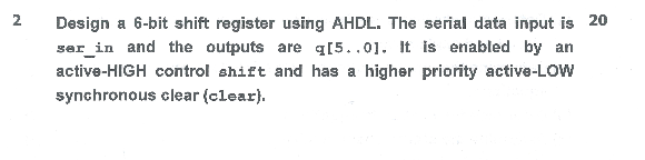  2 Design a 6-bit shift register using AHDL. The serial data