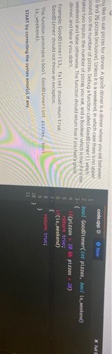  code.cpp Now Fus 2 bool GoodDinner(int pizzas, bool is weekend) ou