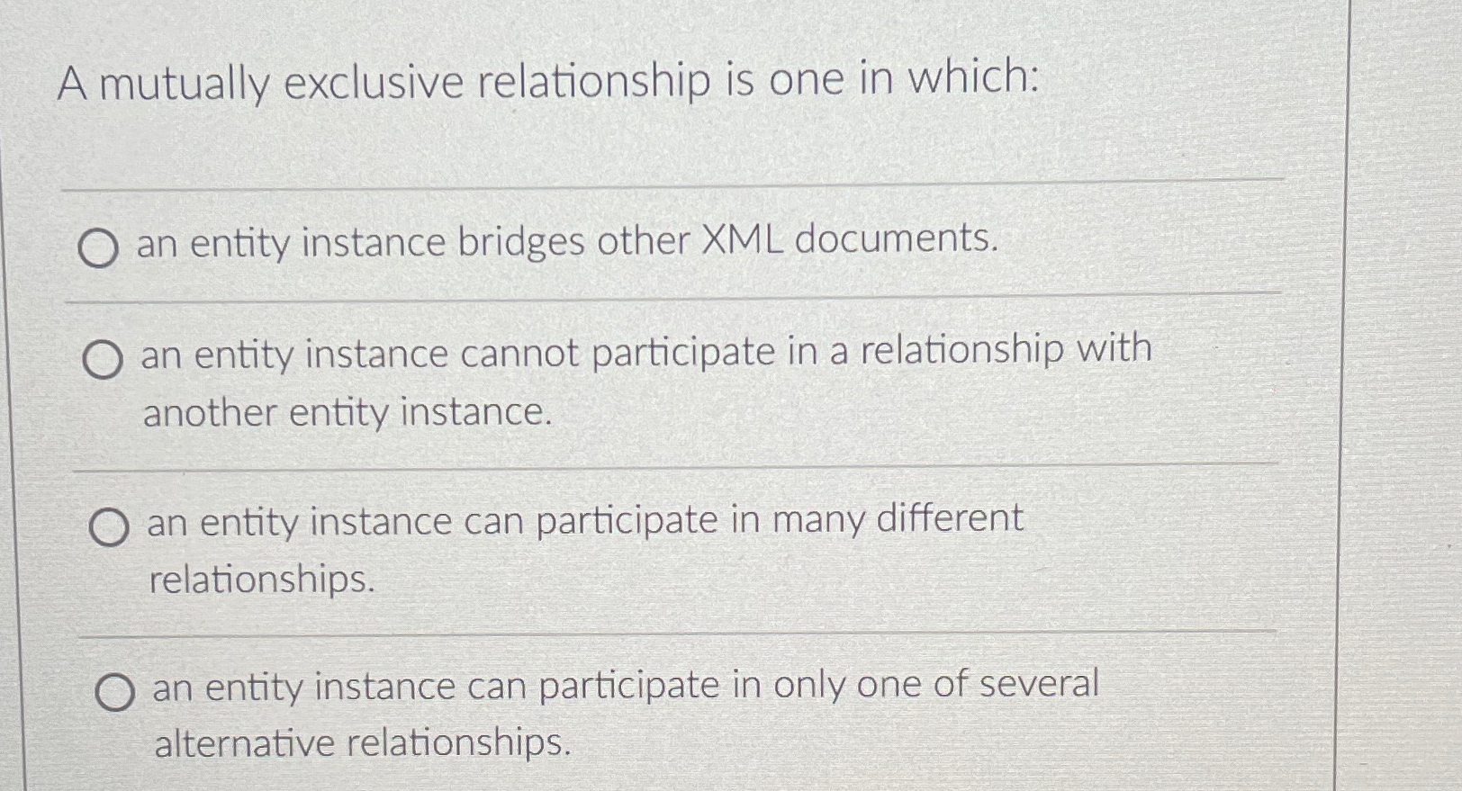  A mutually exclusive relationship is one in which: an entity instance