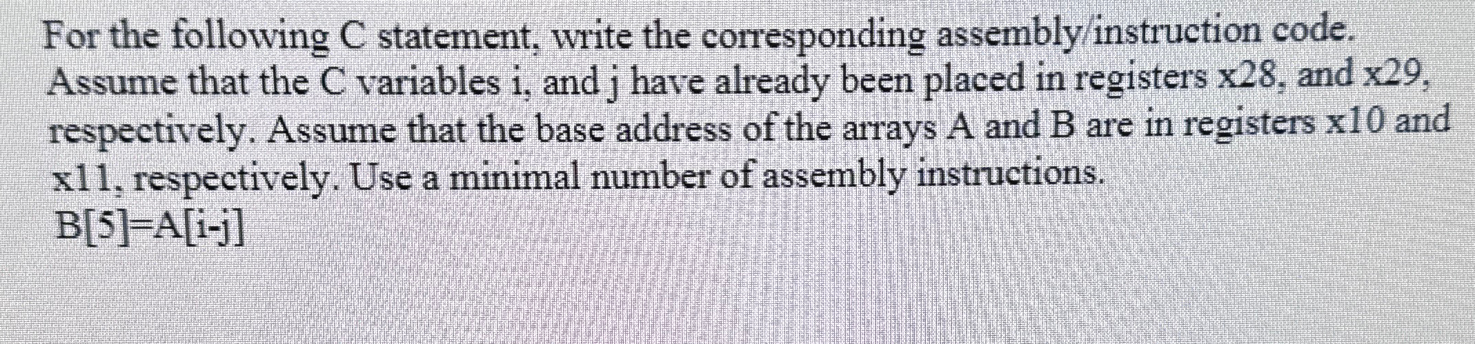 For the following C statement, write the corresponding assembly/instruction code. Assume