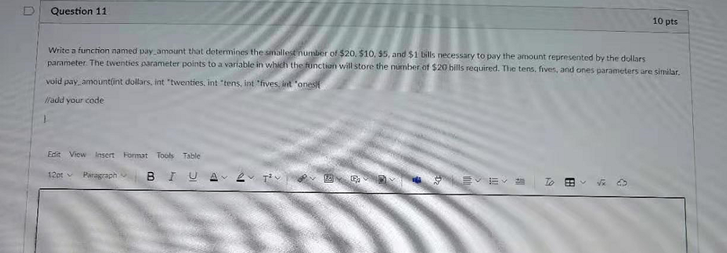 C language plz Question 11 10 pts Write a function named pay