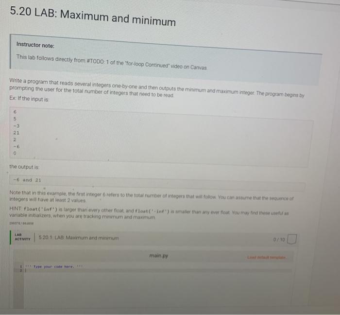  in python please 5.20 LAB: Maximum and minimum Instructor note: This