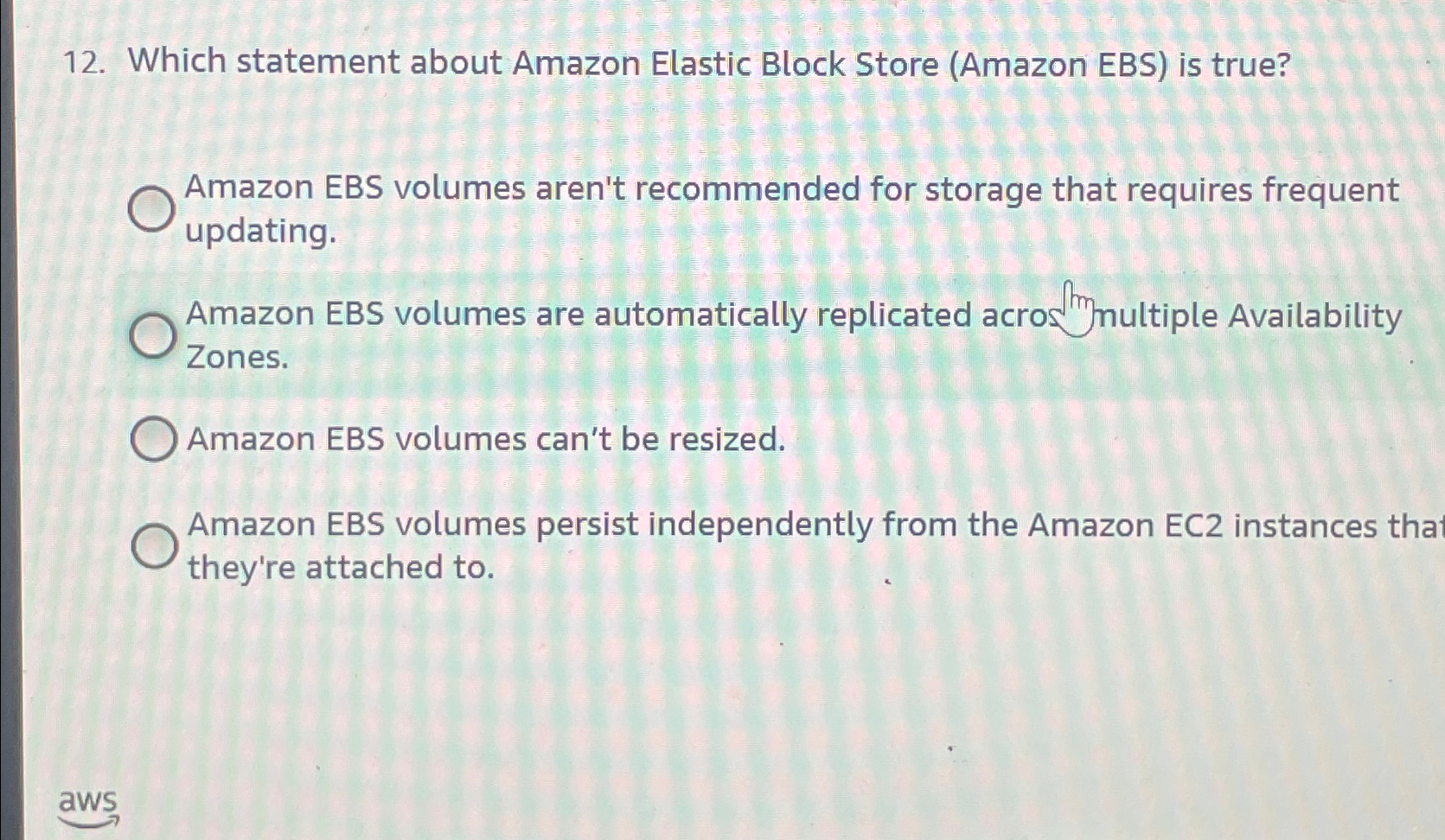  Which statement about Amazon Elastic Block Store (Amazon EBS) is true?