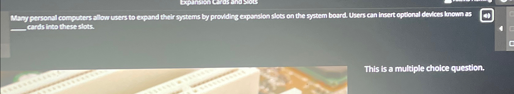  Many personal computers allow users to expand their systems by providing