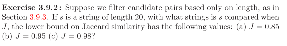  Exercise 3.9.2 : Suppose we filter candidate pairs based only on
