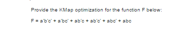 Provide the KMap optimization for the function F below: F =