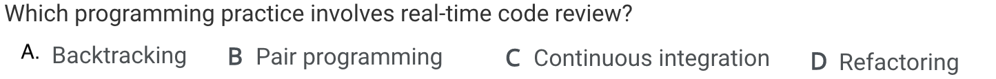  Software Quality Assurance Which programming practice involves real-time code review? Backtracking