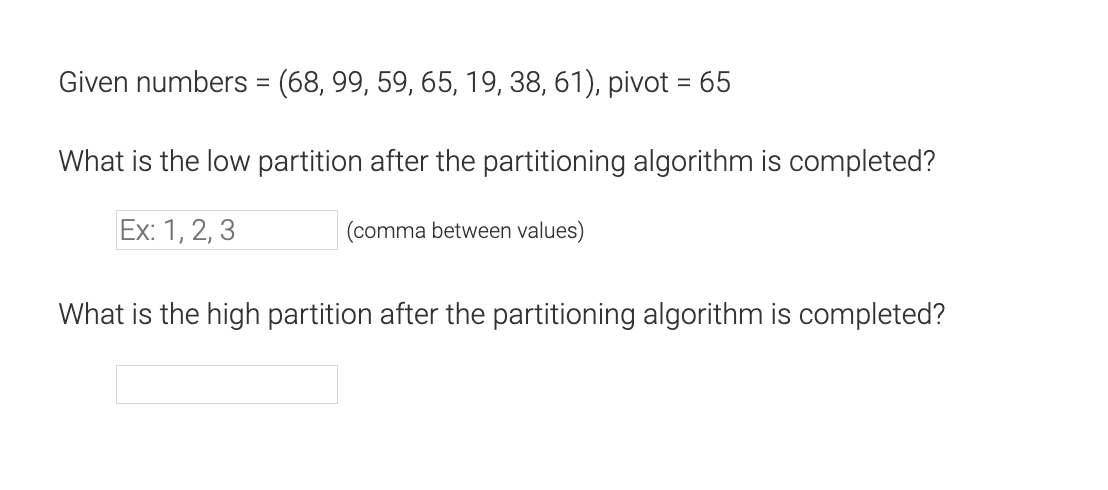  Given numbers =(68,99,59,65,19,38,61), pivot =65 What is the low partition after
