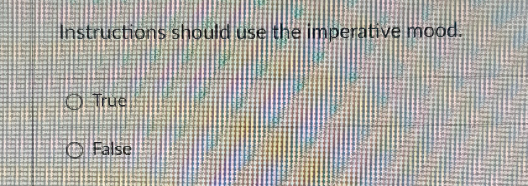  Instructions should use the imperative mood. True False 
