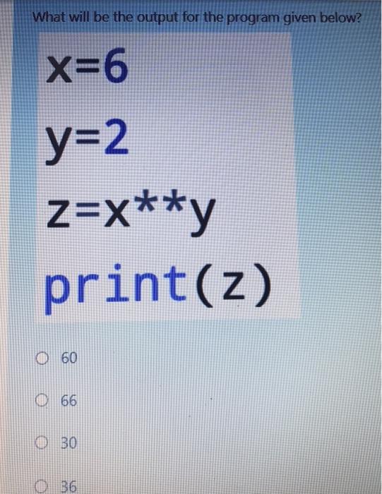 fast What will be the output for the program given below? x=6
