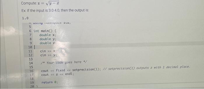 in c++ programming Compute: z=yx Ex. If the input is 3.0 4.0,